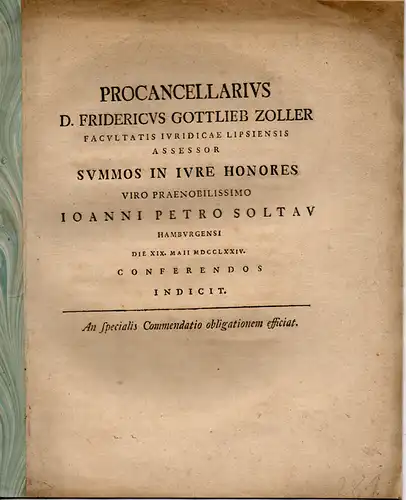 Zoller, Friedrich Gottlieb: An specialis commendatio obligationem efficiat (Bewirkt eine spezielle Empfehlung eine Verbindlichkeit?). Dissertationsankündigung von Johann Peter Soltau aus Hamburg. 