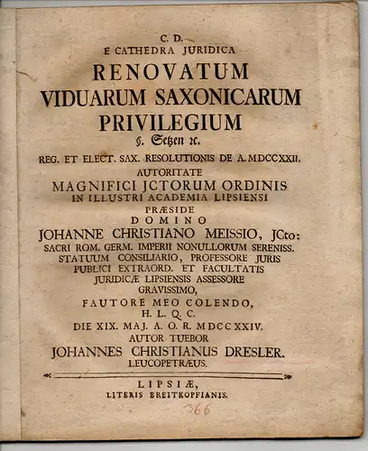 Dresler, Johann Christian: aus Weißenfels: Juristische Dissertation. Renovatum viduarum Saxonicarum privilegium §. Setzen [et]c. (Über das erneuerte Privileg von Witwen in Sachsen nach dem § Setzen etc.). 