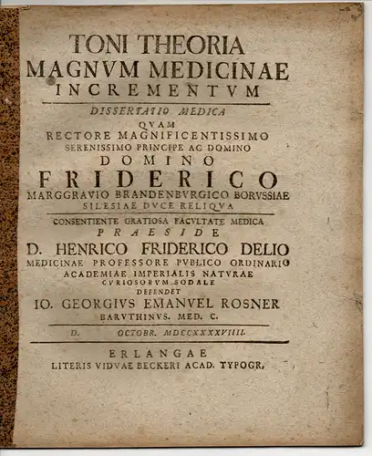 Rosner, Johann Georg Emanuel: aus Bayreuth: Medizinische Dissertation. Toni theoria magnum medicinae incrementum (Die Lehre vom Spannungszustand der Körperorgane in der Heilkunst). 