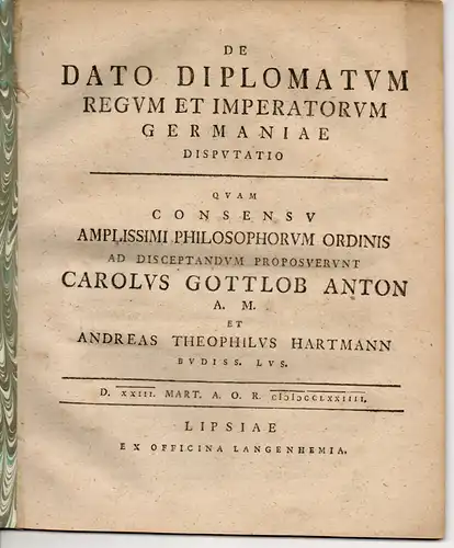 Anton, Karl Gottlob; Hartmann, Andreas Gottlieb: De dato diplomatum regum et imperatorum Germaniae (Über das Statut der deutschen Königs- und Kaiserurkunden). 