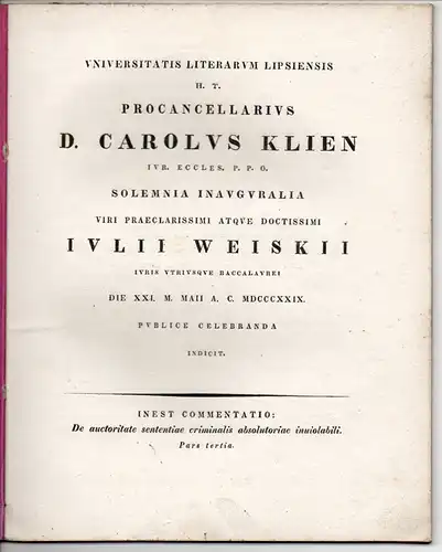 Klien, Carl: De auctoritate sententiae criminalis absolutoriae inviolabili, Pars tertia (Über die Endgültigkeit eines Freispruches in Strafverfahren, 3. Teil). Promotionsankündigung von Julius Weiskius aus Erlbach. 