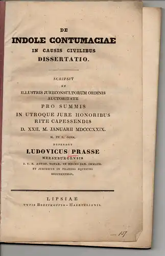 Prasse, Ludwig: aus Merseburg: De indole contumaciae in causis civilibus (Über den Ungehorsam gegenüber einer richterlichen Ladung in Zivilprozessen). Dissertation. 