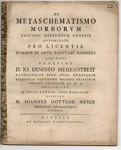 Meyer, Johann Gottlob: aus Leipzig: Medizinische Inaugural-Dissertation. De metaschematismo morborum (Über die Entwicklung von Krankheiten). 