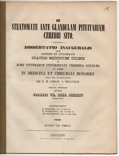 Siegert, Johann Theophil Benjamin: aus Venezuela: De steatomate ante glandulam pituitariam cerebri sito. Dissertation. 