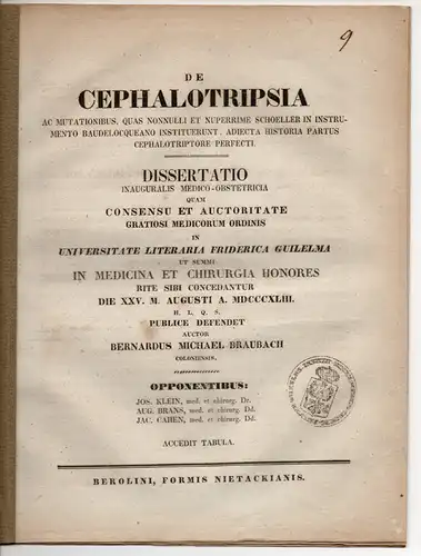 Braubach, Bernhard Michael: aus Köln: De cephalotripsia ac mutationibus, quas nonnulli et nuperrime Schoeller in instrumento Baudeloqueano instituerunt, adiecta historia partus cephalotriptore perfecti. Dissertation. 