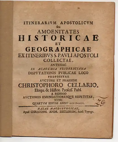 Cellarius, Christoph: Itinerarium apostolicum seu amoenitates historicae et geographicae ex itineribus S. Pauli apostoli collectae (Übersicht der historischen und geographischen Reisebeschreibungen und Gegenden des Apostels Paulus). 4. Auflage. 