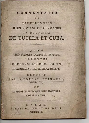 Beinagel, Jos. Andreas  (Rheinland): Commentatio de differentiis iuris Romani et Germanici in doctrina de tutela et cura (Kommentar über die Unterschiede zwischen Römischem und Deutschem Recht hinsichtlich Vormundschaft und Pflege). 