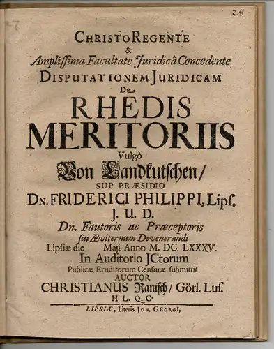 Ranisch, Christian: aus Görlitz: Juristische Disputation. De rhedis meritoriis, vulgo Von Landkutschen. 