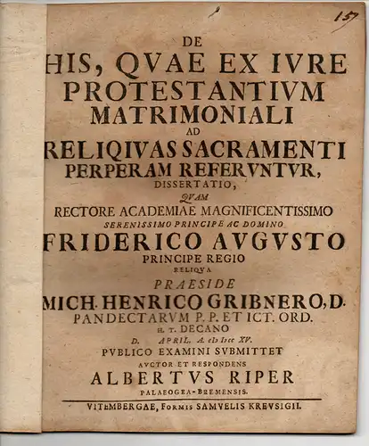 Riper, Albert: aus Alt Bremen: Juristische Dissertation. De his, quae ex iure protestantium matrimoniali ad reliqiuas (reliquas) sacramenti perperam referuntur (Über die nach evangelischem Eherecht.. 