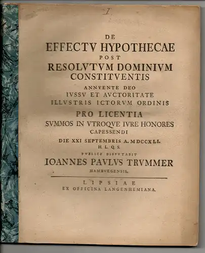 Trummer, Johann Paul: aus Hamburg: Juristische Dissertation. De effectu hypothecae post resolutum dominium constituentis (Die Bedeutung einer Hypothek nach Auflösung des Besitzes des Kreditnehmers). 