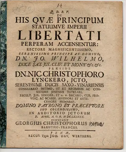 Höfflich, Georg Christoph: aus Bayreuth: Juristische Dissertation. De his quae principum statuumve Imperii libertati perperam accensentur (Über diejenigen, denen fälschlich die Freiheit der Fürsten zugerechnet werden). 