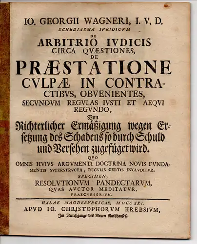 Wagner, Georg: Juristische Abhandlung. De arbitrio iudicis circa quaestiones de praestatione culpae in contractibus obvenientes, secundum regulas iusti et aequi regundo. (Von richterlicher Ermäßigung wegen...