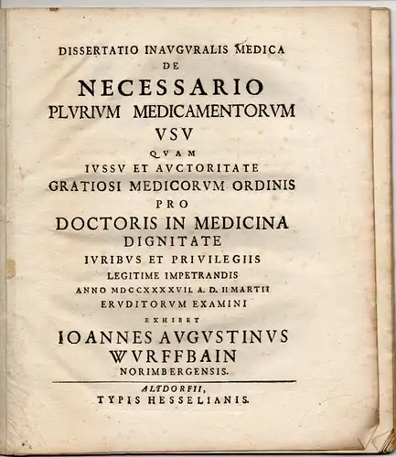 Wurffbain, Johann Augustin aus Nürnberg: Medizinische Inaugural-Dissertation. De Necessario Plurium Medicamentorum Usu. (Über den notwendigen Gebrauch einer größeren Anzahl von Medikamenten). 