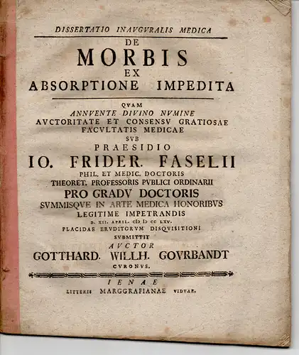 Gourbandt, Gotthard Wilhelm: Medizinische Inaugural-Dissertation. De morbis ex absorptione impedita. (Über die aus der gehinderten Flüssigkeitsaufname enstehenden Krankheiten). 