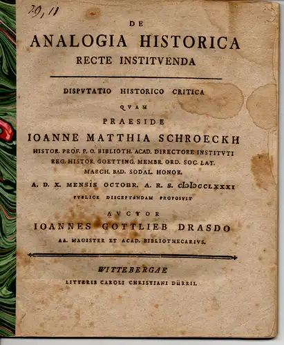 Drasdo, Johann Gottlieb; Glasewald, August Gottlob: Historische Disputatio. De analogia historica recte instituenda. (Über die in rechter Weise zuordnende historische Gleichartigkeit). Zwei historische Dissertationen mit gleichem Thema bzw. Titel. 