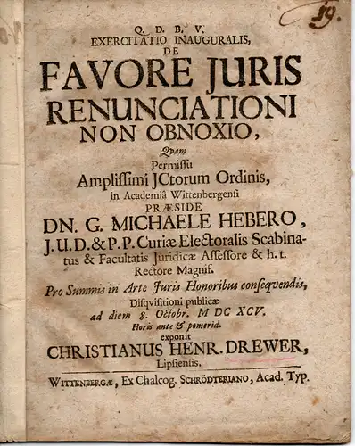Drewer, Christian Heinrich: Juristische Inaugural-Dissertation. De favore iuris renunciationi non obnoxio (Über die Rechtswohltat, die keiner Verzichtserklärung unterworfen ist). 