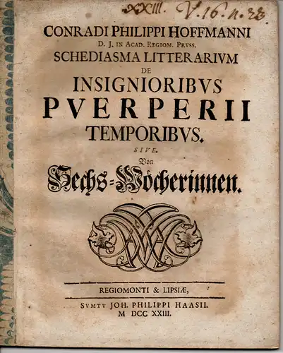 Hoffmann, Conrad Philipp: Schediasma litterarium de insignioribus puerperii temporibus sive von Sechs-Wöchnerinnen. 