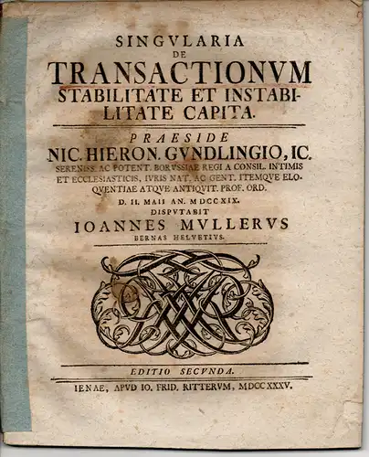 Müller, Johann aus Bern: Juristische Abhandlung. Singularia de transactionum stabilitate et instabilitate capita (Über die Beständigkeit und Unbeständigkeit von Vergleichen). Editio secunda. 