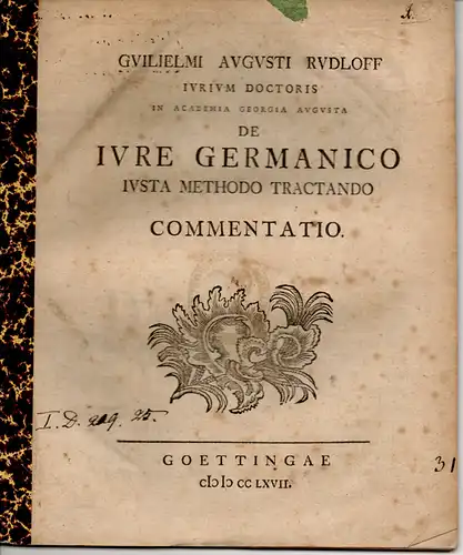 Rudloff, Wilhelm August: aus Rostock: Juristische Inaugural-Dissertation. De iure Germanico iusta methodo tractando commentatio (Kommentar zu dem nach deutschem Recht herzuleitende Methode gesetzlicher Bestimmungen). 