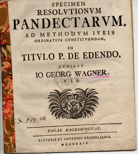 Wagner, Johann Georg: Specimen resolutionum Pandectarum ad methodum iuris ordinatius constituendam in titulo P. de edendo. 