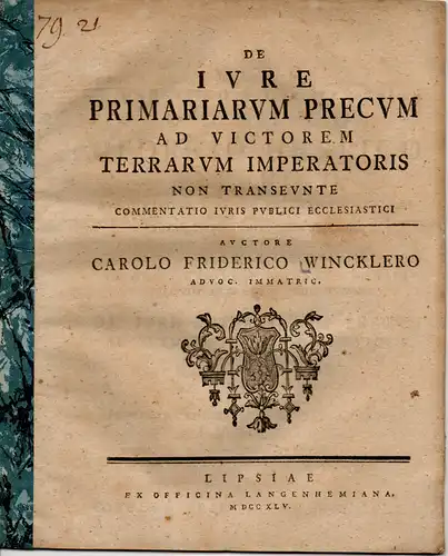 Winckler, Karl Friedrich: De iure primariarum precum ad victorem terrarum imperatoris non transeunte commentatio iuris publici ecclesiastici. 