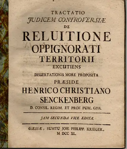 Gärtner von Gruneck, Conrad Heinrich: Juristische Inaugural-Dissertation. Tractatio iudicem controversiae de reluitione oppignorati territorii excutiens (Über die Wiedereinlösung verpfändeten Landes). Iam secunda vice edita. 