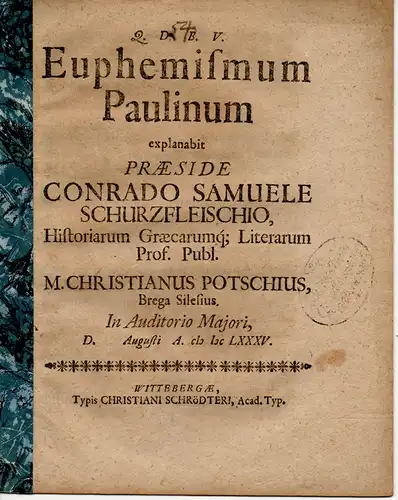 Potsch, Christian: aus Brieg/Schlesien: Philosophische Inaugural-Dissertation. Euphemismum Paulinum (Ein Euphemismus des Paulus). 