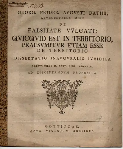 Dathe, Georg Friedrich August: aus Weißenfels: De falsitate vulgati: quicquid est in territorio, praesumitur etiam esse de territorio (Über den Fehler der weit verbreiteten Ansicht: was sich auf einem Territorium befindet, gehört auch dazu). 