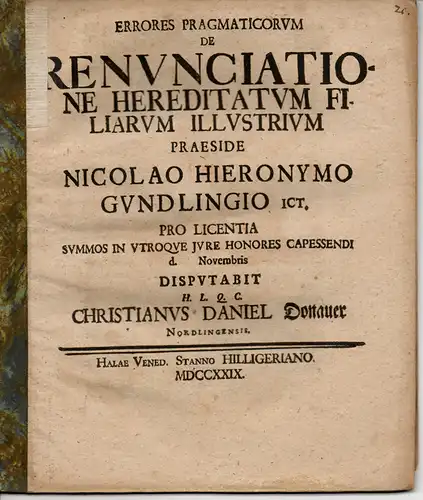 Donauer, Christian Daniel: aus Nördlingen: Errores pragmaticorum de renunciatione hereditatum filiarum illustrium (Über die Aufkündigung der Erbschaften vornehmer Töchter). 