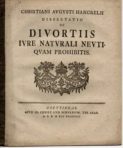 Hanckel, Christian August: Juristische Dissertation. De divortiis iure naturali neutiquam prohibitis (Über Ehescheidungen, die nach dem Naturrecht keineswegs verboten sind). 