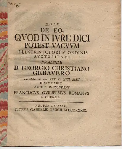 Romanus, Franz Wilhelm: aus Leipzig: Juristische Dissertation. De eo, quod in iure dici potest vacuum (was im Recht rechtsfrei oder schutzlos genannt werden kann). 