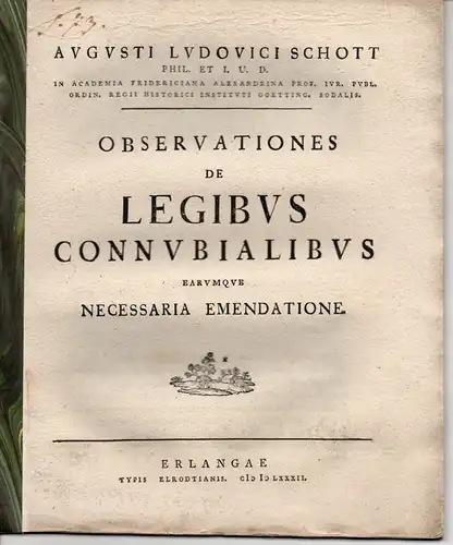 Schott, August Ludwig: Observationens de legibus connubialibus earumque necessaria emendatione (Über die Ehegesetze und ihre notwendige Verbesserung). 