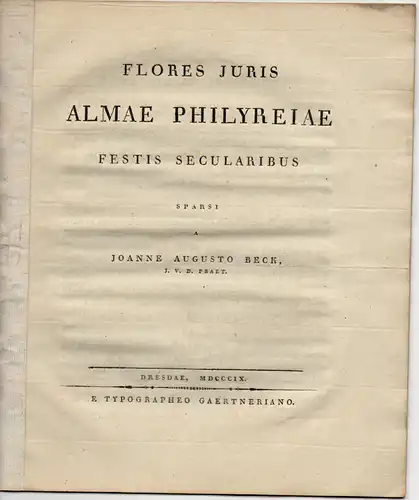 Beck, Johann August: Flores juris almae Philyreiae fertis secularibus sparsi (Festrede zur Hundertjahrfeier der Universität Leipzig). 