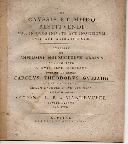 Gutjahr, Carl Theodor: aus Sorau: Juristische Dissertation. De caussis et modo restituendi eos, in quos iniuste aut inquisitum fuit aut animadversum (Über Ersatz für unrechtmäßige Verhöre und Strafen). 