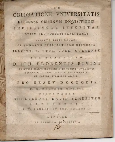 Schreiter, Gottfried David: aus Leipzig: Juristische Dissertation. De obligatione universitatis expensas criminum inquisitionis indistincte susceptas etiam pro forensi praestandi. 