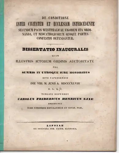 Saxe, Carl Friedrich Heinrich: aus Dresden: De conditione inter Civitatem et Ecclesiam intercedente secundum Pacis Westphalicae vigorem ita ordinanda, ut Neocatholicorum quoque partes confestim defendantur. Dissertation. 