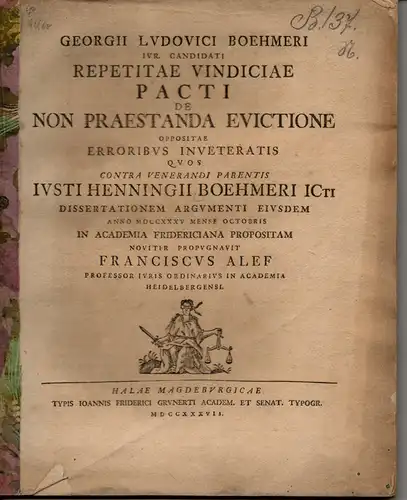 Böhmer, Georg Ludwig: Juristische Dissertation. Repetitae vindiciae pacti de non praestanda evictione (wiederholte gerichtliche Inanspruchnahme des Vertrages über die nicht zu leistende Entwehrung). Angebunden: Johann...