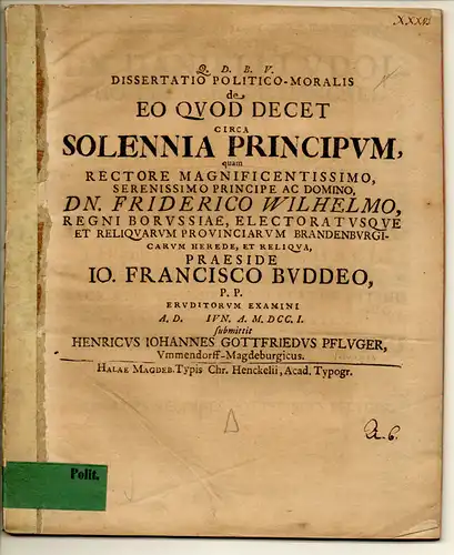 Pfluger (Pflüger), Heinrich Johann Gottfried: Politisch-moralische Inaugural-Dissertation. De eo quod decet circa solennia principum (Was schicklich ist bei festlichen Gebräuchen der Fürsten). 