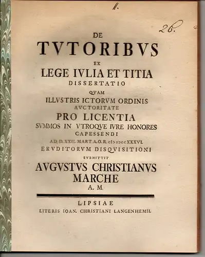 Marche, August Christian: aus Stolp: Juristische Dissertation. De tutoribus ex lege Iulia et Titia. Beigebunden: Promotionsankündigung durch Jo. Florens Rivinus. 