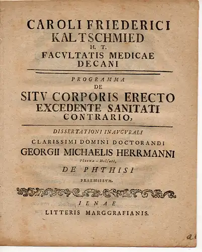 Kaltschmied, Carl Friedrich: De situ corporis erecto excedente sanitati contrario (Über die aufrechte Körperhaltung). Promotionsankündigung von  Georg Michael Herrmann aus Plön. 