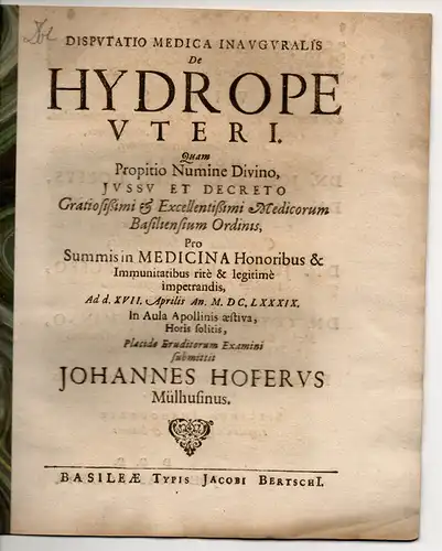 Hofer, Johann; aus Mühlhausen/Elsaß: Medizinische Inaugural-Disputation. De Hydrope Uteri (Über Wasser in der Gebärmutter). 