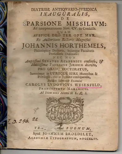 Wesenfeld, Karl Ludwig: aus Frankfurt: Juristische Inaugural-Dissertation. De sparsione missilium : ad interpretationem nov. 105. de consulib. (Über die vom Kaiser unter das Volk geworfenen Geschenke). 