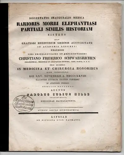 Hille, Carl Julius: aus Freiberg: Rarioris morbi elephantiasi partiali similis historiam (Entwicklung einer seltenen Krankheit, die der Elephantiasis partilis ähnlich ist). Dissertation. 