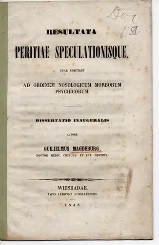 Magdeburg, Wilhelm: Resultata peritiae speculationisque, quae spectant ad ordinem nosologicum morborum psychicorum. Dissertation. 