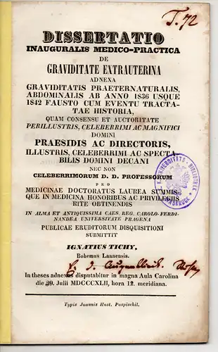 Tichy, Ignaz aus Böhmen: De graviditate extrauterina: adnexa gravidittatis praternaturalis, abdominalis ab anno 1836 usque 1842 fausto cum eventu tractatae historia. Dissertation. (Über die Schwangerschaft...