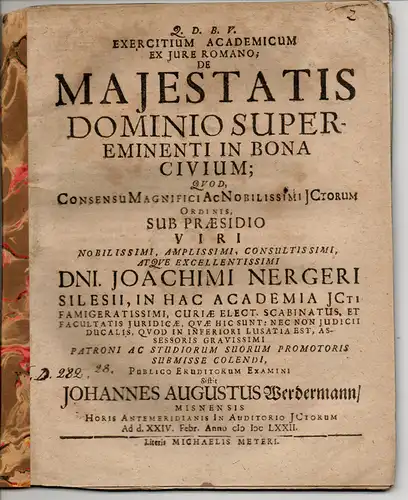 Werdermann, Johannes Augustus aus Meißen: Exercitium Academicum Ex Iure Romano De Maiestatis Dominio Supereminenti In Bona Civium (Über die überaus bedeutende Herrschaft der Majestät über die Güter der Bürger). 