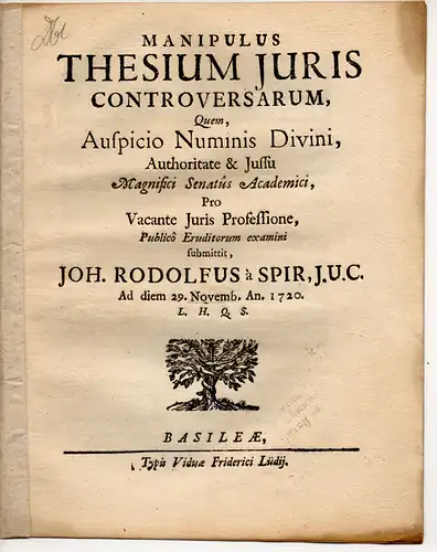 Spir, Johann Rudolph von, aus Basel: Manipulus thesium iuris controversarum (Kleine Auswahl strittiger juristischer Thesen). Antrittsvorlesung. 