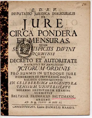 Saltzmann, Balthasar F.:  aus Straßburg: Juristische Disputatio. De jure circa pondera et mensuras (Über das Gesetz bzgl. Gewicht und Längenmaß). 