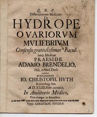 Huth, Johann Christoph: aus Breitenhagen: Medizinische Dissertation. De hydrope ovariorum muliebrium (Über die Ansammlung von Flüssigkeit in den Eierstöcken). 