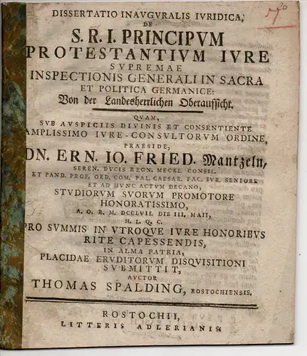 Spalding, Thomas: aus Rostock: Juristische Inaugural-Dissertation. De S. R. I. principum protestantium iure supremae insppectionis generali in sacra et politica Germanicae : von der Landesherrlichen Oberaufsicht. 